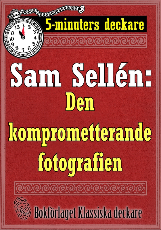 5-minuters deckare. Sam Sellén: Den komprometterande fotografien. Återutgivning av text från 1908