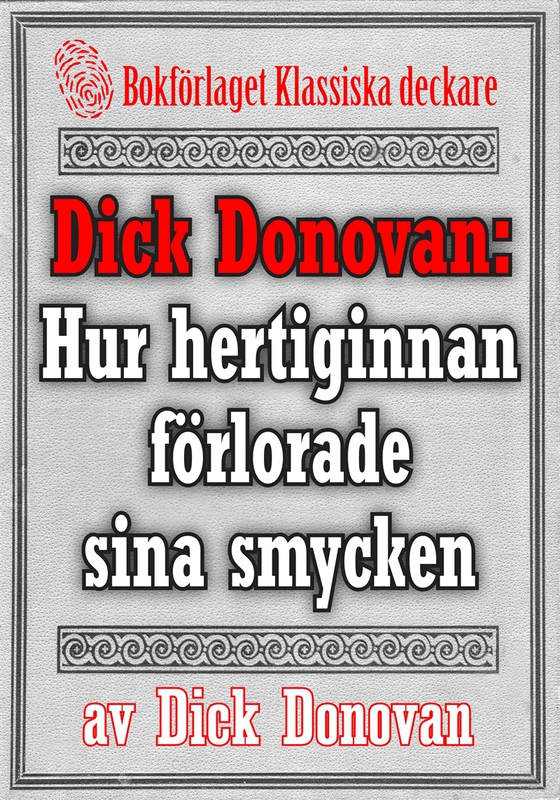 Dick Donovan: Hur hertiginnan af B. förlorde sina smycken. Återutgivning av text från 1889