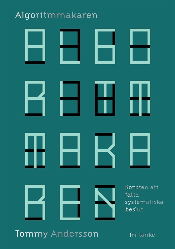 Algoritmmakaren : Konsten att fatta systematiska beslut