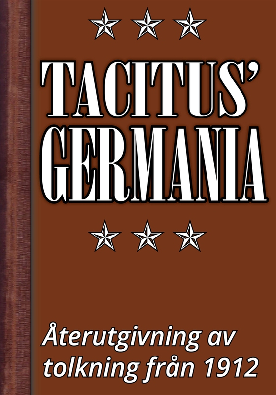 Germania – Tacitus’ bok om germanernas ursprung och seder. Återutgivning av text från 1912