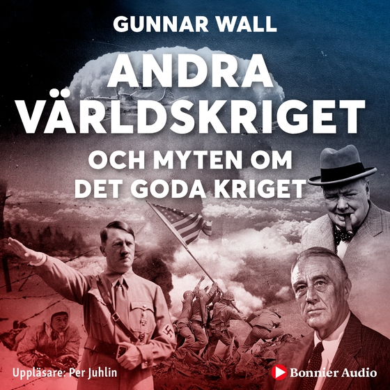 Andra världskriget och myten om det goda kriget (ljudbok) av Gunnar Wall