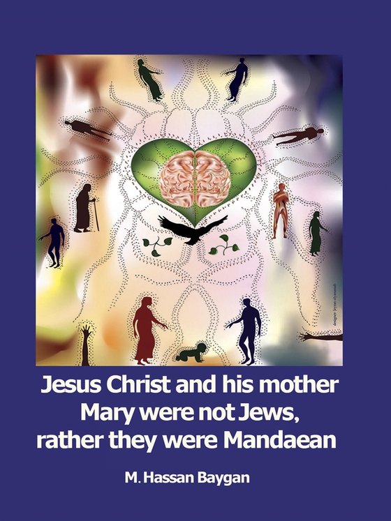 Jesus Christ and his mother Mary were not Jews, rather they were Mandaean (e-bok) av M. Hassan Baygan