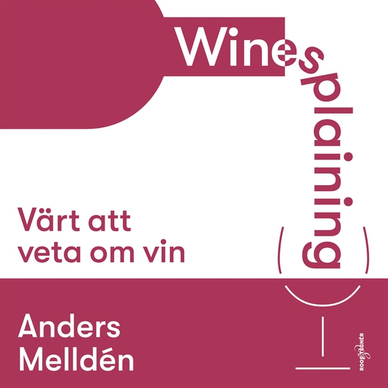 Winesplaining: värt att veta om vin