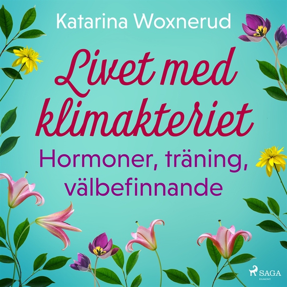 Livet med klimakteriet: Hormoner, träning, välbefinnande (ljudbok) av Katarina Woxnerud