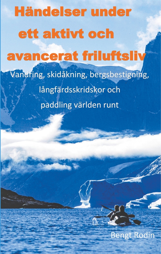 Händelser under ett aktivt och avancerat friluftsliv: Vandreing, skidåkning, bergsbestigning, långfärdsskridskor och paddling välden runt