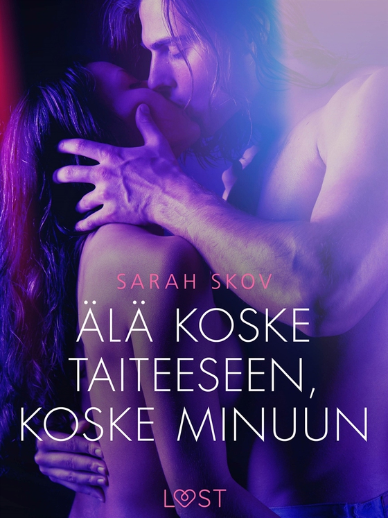 Älä koske taiteeseen, koske minuun - eroottinen novelli (e-bok) av Sarah Skov