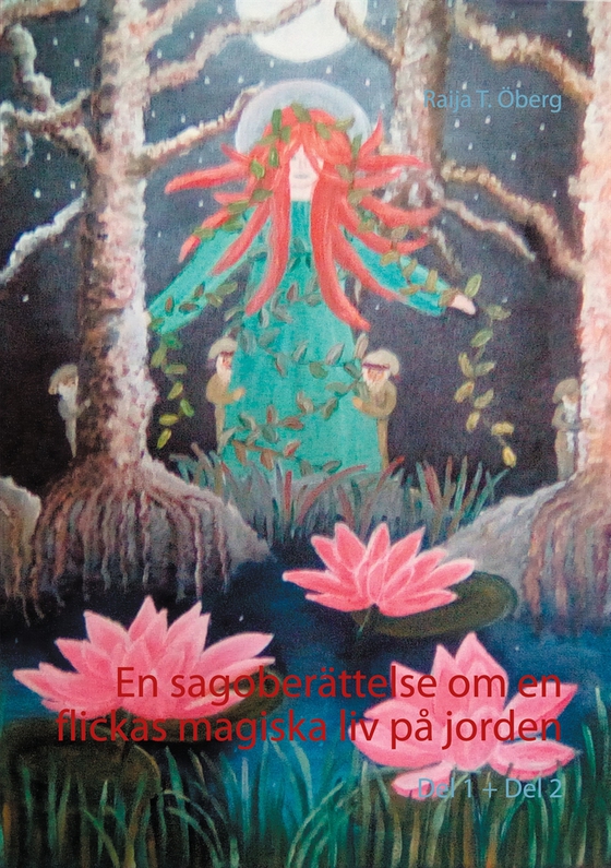 En sagoberättelse om en flickas magiska liv på jorden: Del 1 +  Del 2