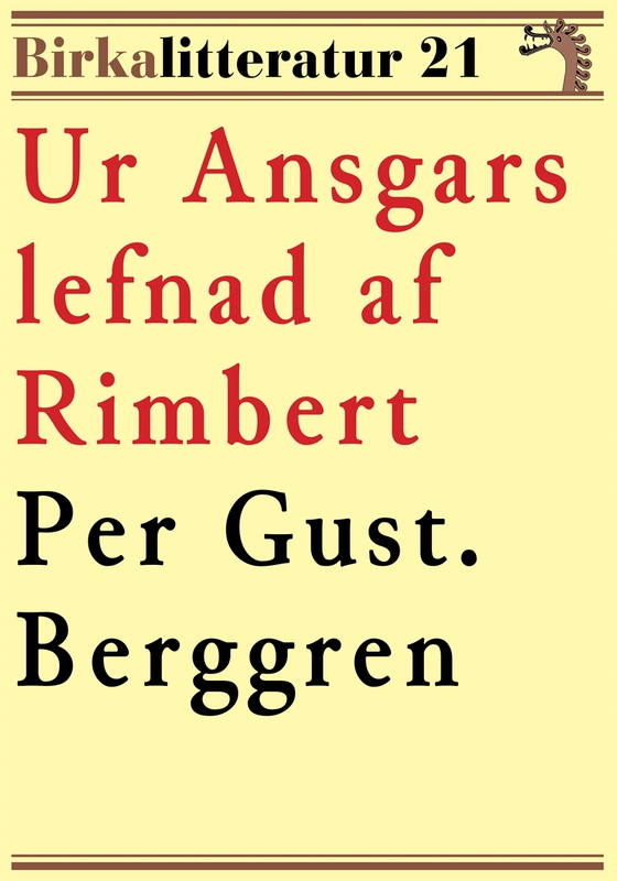 Ur Ansgars lefnad af Rimbert. Birkalitteratur nr 21. Återutgivning av text från 1901