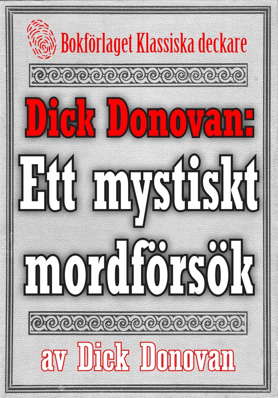 Dick Donovan: Ett mystiskt mordförsök. Återutgivning av text från 1900