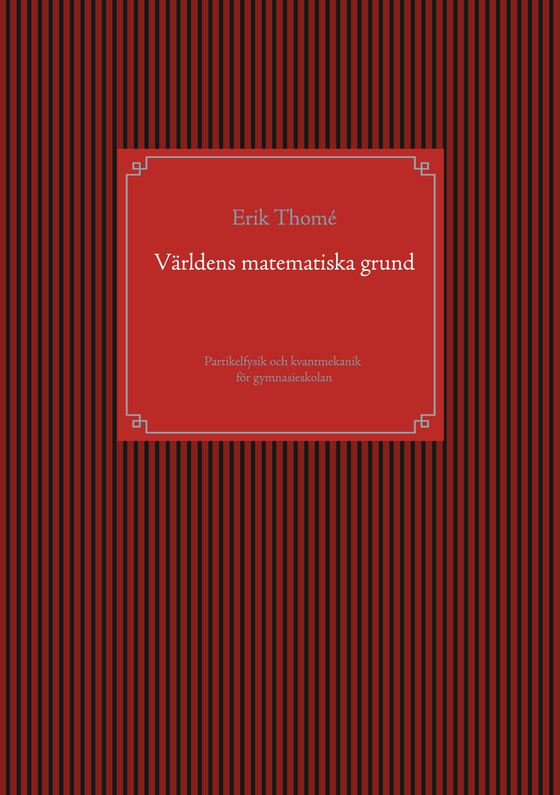 Världens matematiska grund: Partikelfysik och kvantmekanik för gymnasieskolan