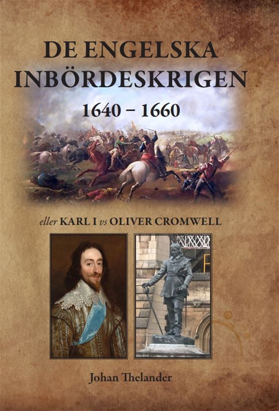 De engelska inbördeskrigen 1640 – 1660 eller Karl I vs Oliver Cromwell (e-bok) av Johan Thelander
