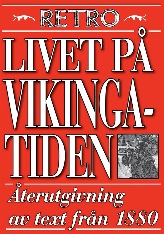 Livet på vikingatiden. Återutgivning av text från 1870