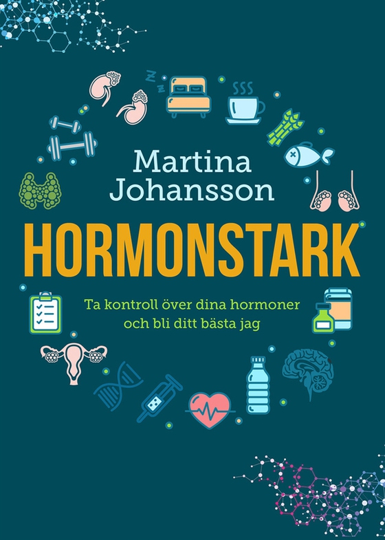Hormonstark : ta kontroll över dina hormoner och bli ditt bästa jag