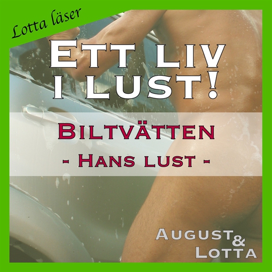 Biltvätten ~ Genom hans ögon ~ Lotta läser - erotiska noveller (ljudbok) av August och Lotta A