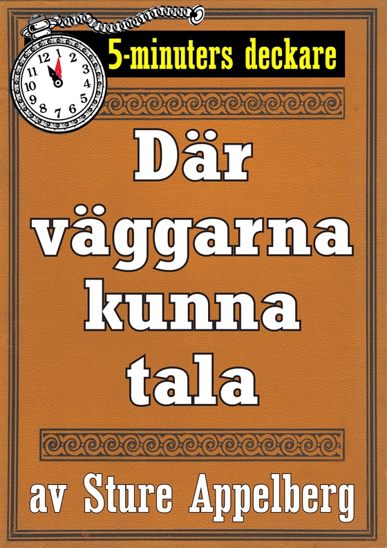 5-minuters deckare. Där väggarna kunna tala. Återutgivning av text från 1944