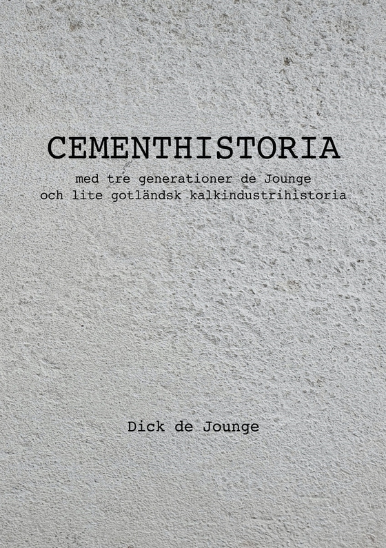 Cementhistoria: med tre generationer de Jounge / och lite gotländsk kalkindustrihistoria