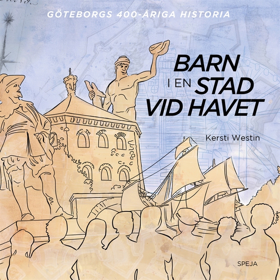 Barn i en stad vid havet: Göteborgs 400-åriga historia
