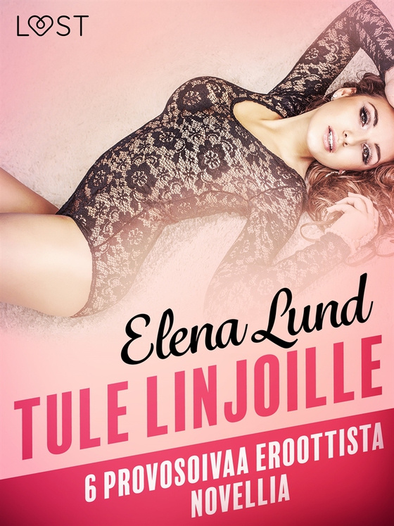 Tule linjoille - 6 provosoivaa eroottista novellia