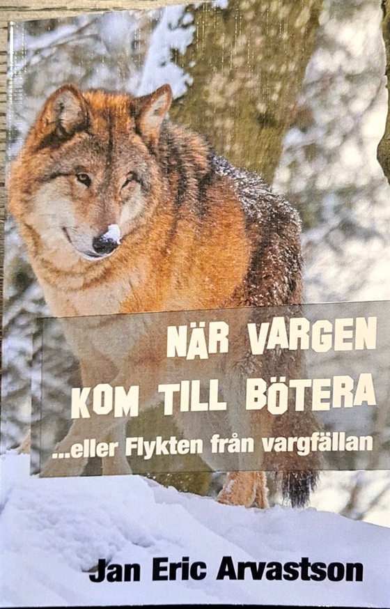 NÄR VARGEN KOM TILL BÖTERA: ...eller Flykten från vargfällan