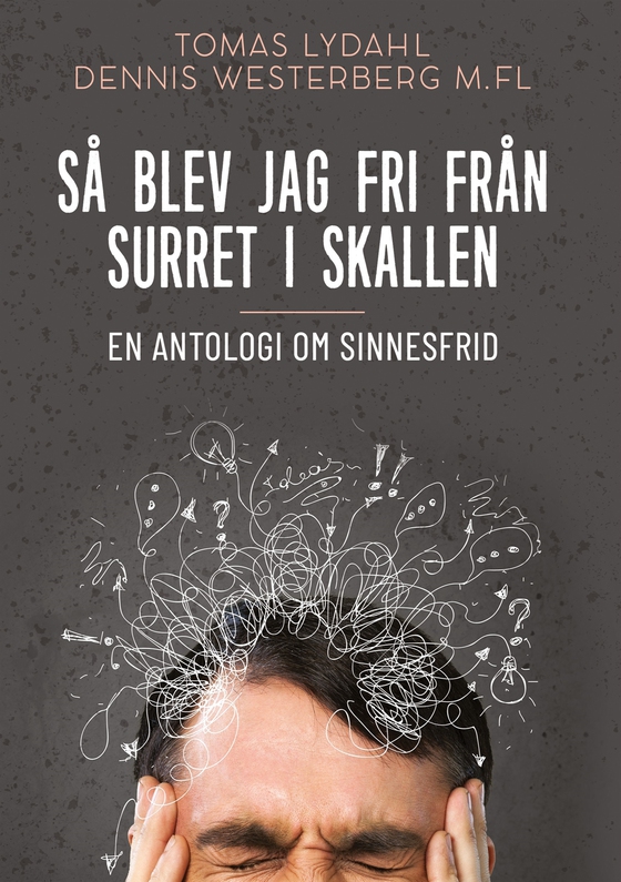 Så blev jag fri från surret i skallen: En antologi om sinnesfrid