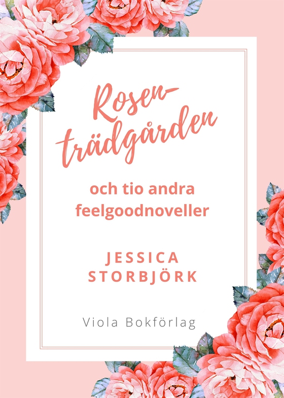 Rosenträdgården: och tio andra feelgoodnoveller