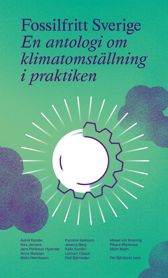 Fossilfritt Sverige : En antologi om klimatomställning i praktiken