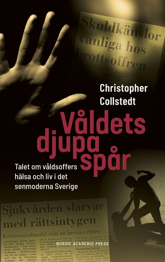 Våldets djupa spår: Talet om våldsoffers hälsa och liv i det senmoderna Sverige (e-bok) av Christopher Collstedt