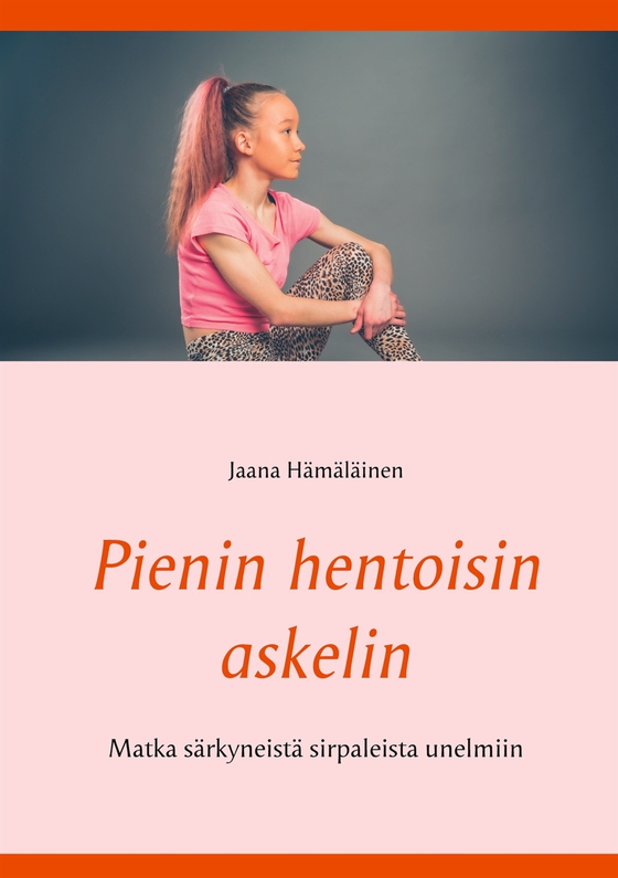 Pienin hentoisin askelin: Matka syömishäiriöstä unelmiiin