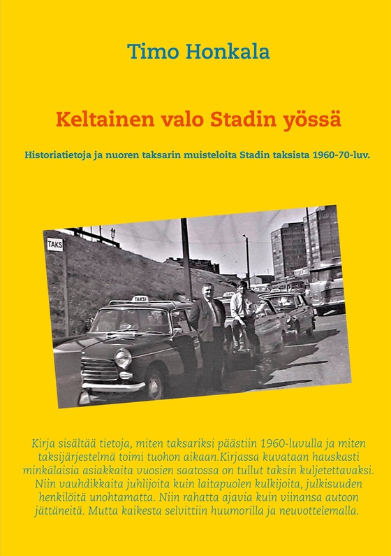 Keltainen valo Stadin yössä: Historiatietoja ja nuoren taksarin muisteloita Stadin taksista 1960-70-luv.