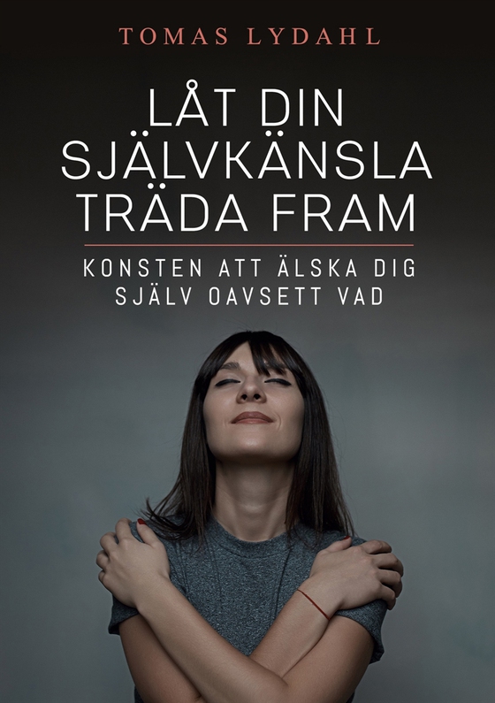 Låt din självkänsla träda fram: Konsten att älska dig själv oavsett vad