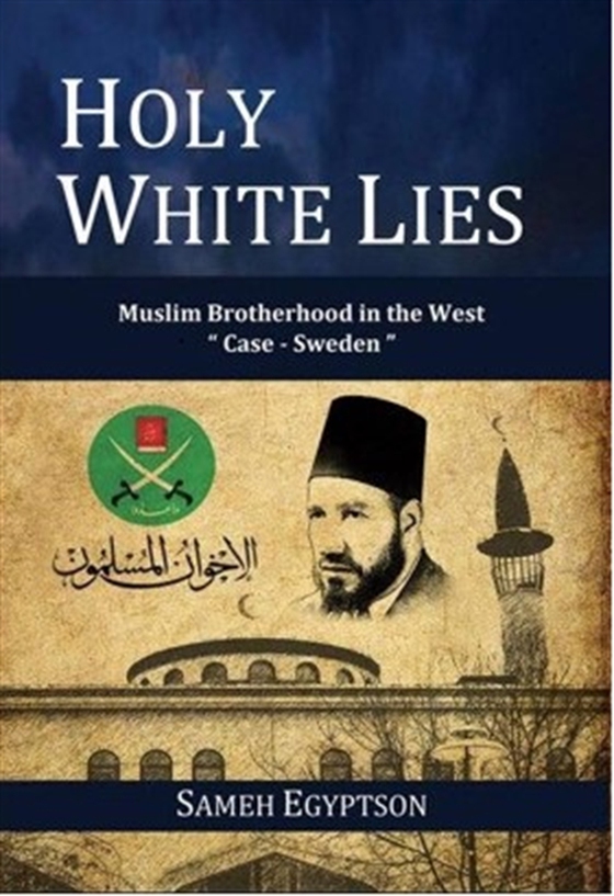 Holy White Lies: Muslim Brotherhood in the West "Case Sweden"