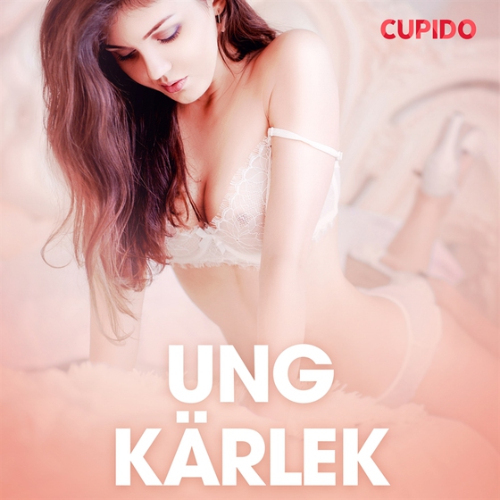 Ung kärlek - erotiska noveller (ljudbok) av Cupido