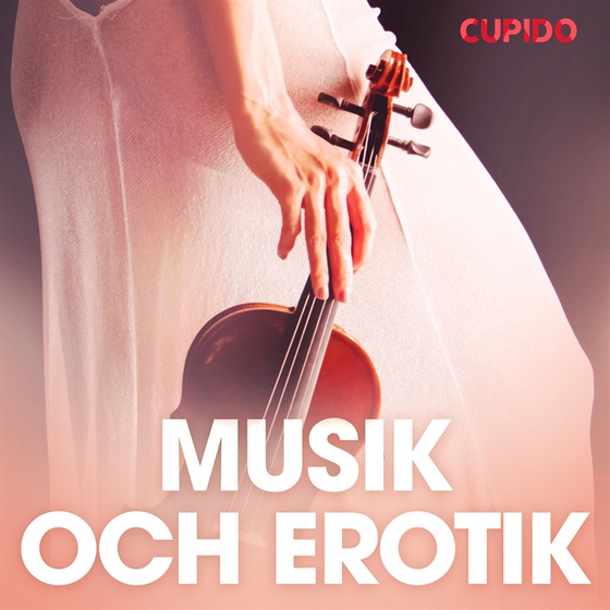 Musik och erotik - erotiska noveller (ljudbok) av Cupido