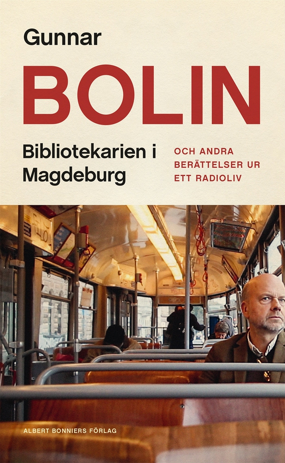 Bibliotekarien i Magdeburg : och andra berättelser ur ett radioliv (e-bok) av Gunnar Bolin
