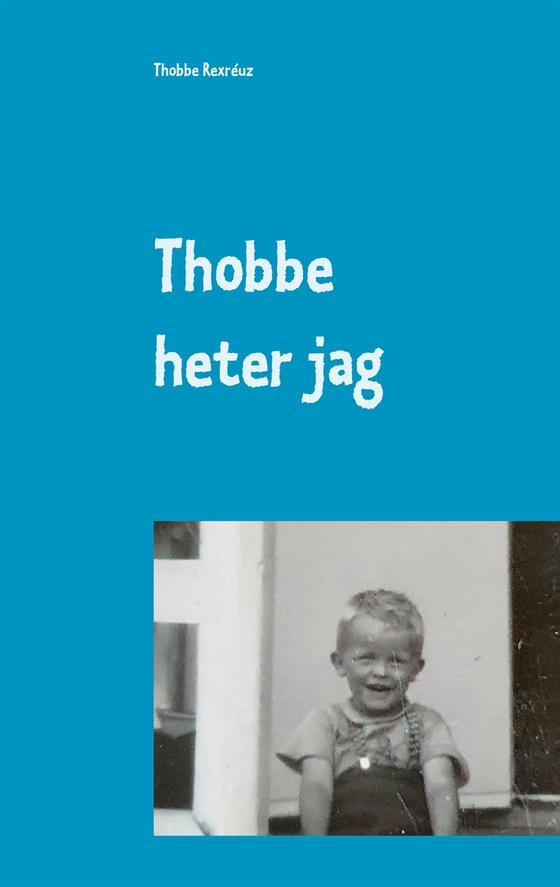 Thobbe heter jag: Så blev "mitt" liv. (e-bok) av Thobbe Rexréuz