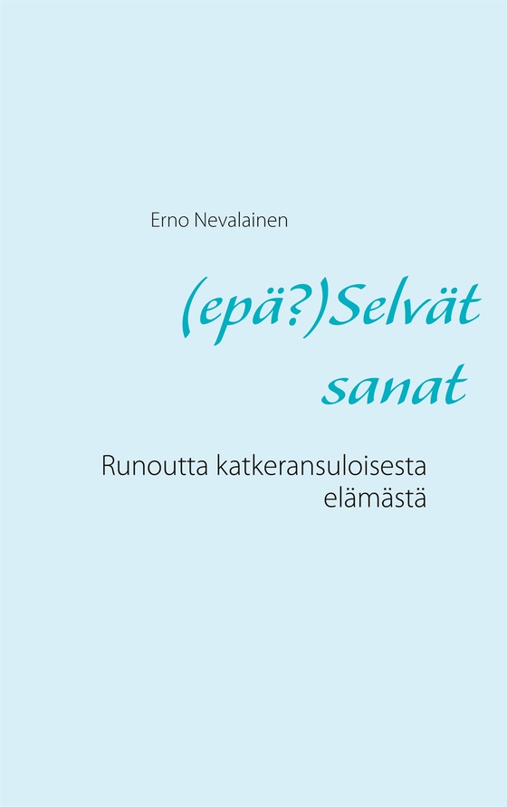 (epä?)Selvät sanat: Runoutta katkeransuloisesta elämästä