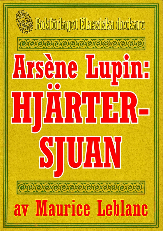 Arsène Lupin: Hjärtersjuan. Återutgivning av text från 1907