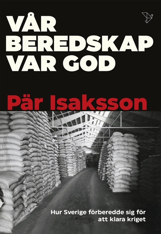 Vår beredskap var god : hur Sverige förberedde sig för att klara kriget