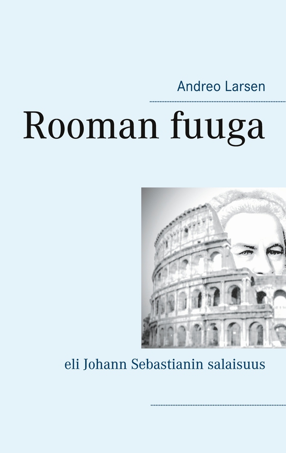 Rooman fuuga: eli Johann Sebastianin salaisuus