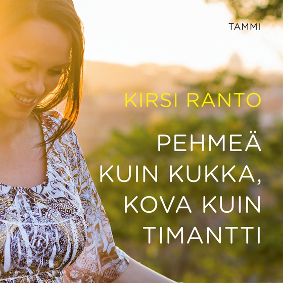 Pehmeä kuin kukka, kova kuin timantti (ljudbok) av Kirsi Ranto