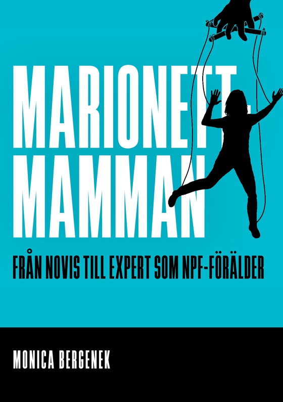 Marionettmamman: Från novis till expert som NPF-förälder (e-bok) av Monica Bergenek