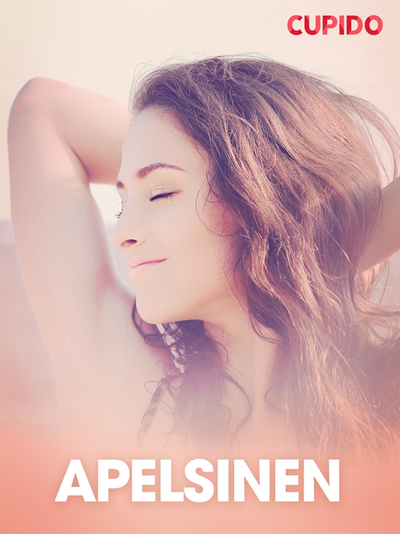 Apelsinen - erotiska noveller (e-bok) av Cupido