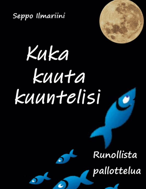 Kuka kuuta kuuntelisi: Runollista pallottelua