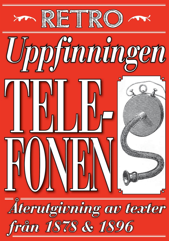 Uppfinningen telefonen. Återutgivning av texter från 1878 och 1896