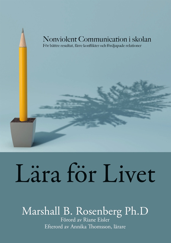 Lära för livet; Nonviolent Communication i skolan, för bättre resultat, färre konflikter och fördjupade relationer