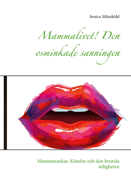 Mammalivet! Den osminkade sanningen: Mammatankar, Känslor och den brutala ärligheten