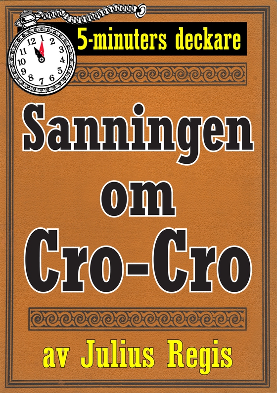 Sanningen om Cro-Cro. Text från 1945 kompletterad med fakta och ordlista. 5-minuters deckare