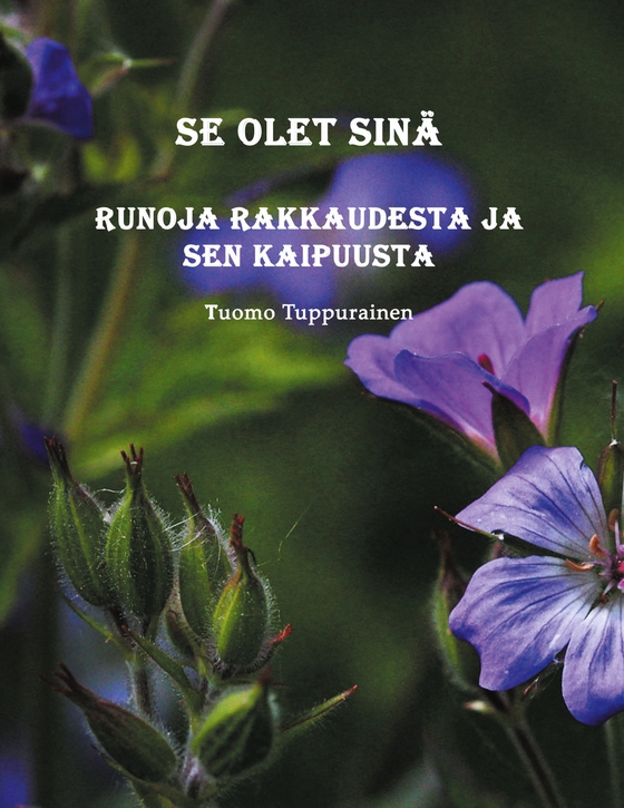 Se olet sinä: Runoja rakkaudesta ja sen kaipuusta (e-bok) av Tuomo Tuppurainen