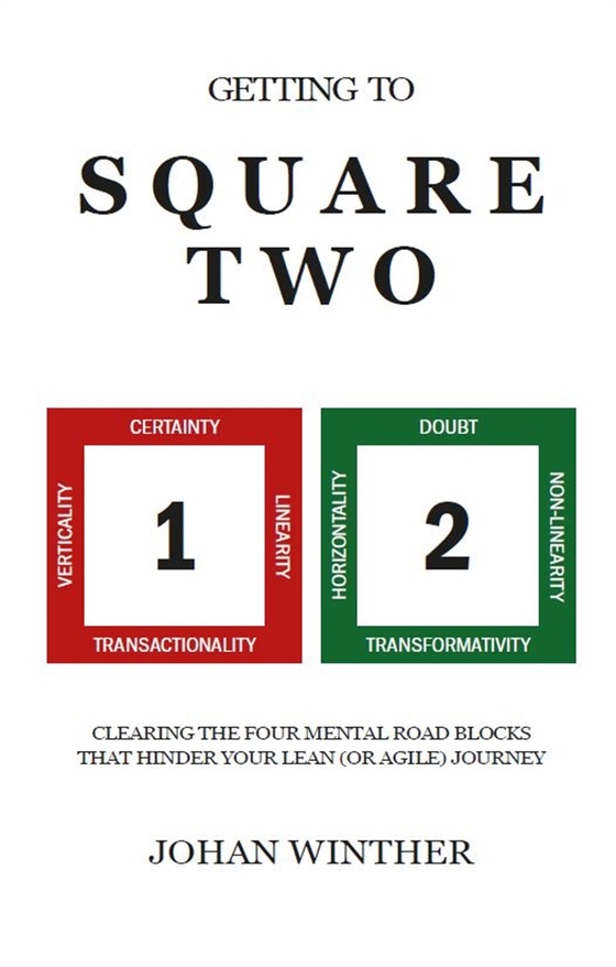 Getting to square two : clearing the four mental road blocks that hinder your lean (or agile) journey