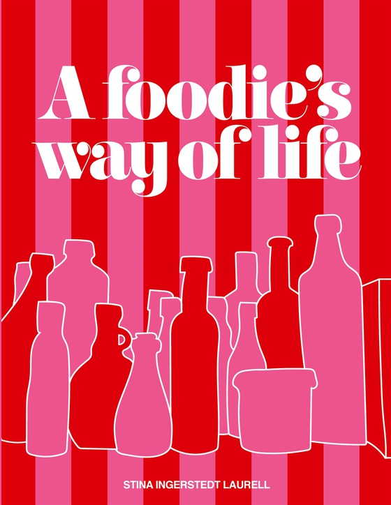 A foodie's way of life: A cookbook for different occasions in life, with different stories to tell. (e-bok) av Stina Ingerstedt Laurell